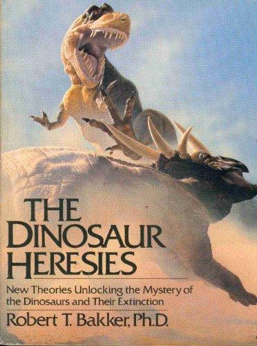 The Dinosaur Heresies: New Theories Unlocking the Mystery of the Dinosaurs and Their Extinction Cover
