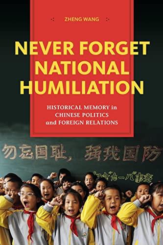 Never Forget National Humiliation: Historical Memory in Chinese Politics and Foreign Relations (Contemporary Asia in the World) Cover