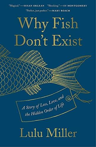 Why Fish Don't Exist: A Story of Loss, Love, and the Hidden Order of Life Cover
