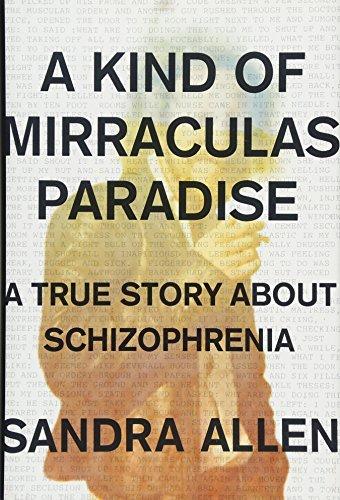 A Kind of Mirraculas Paradise: A True Story About Schizophrenia Cover