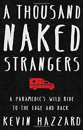 A Thousand Naked Strangers: A Paramedic's Wild Ride to the Edge and Back Cover
