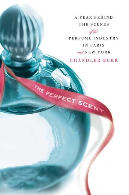 The Perfect Scent: A Year Inside the Perfume Industry in Paris and New York Cover