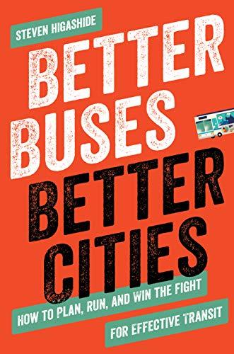 Better Buses, Better Cities: How to Plan, Run, and Win the Fight for Effective Transit Cover