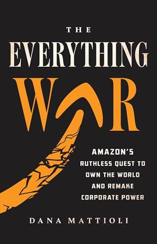 The Everything War: Amazon’s Ruthless Quest to Own the World and Remake Corporate Power Cover