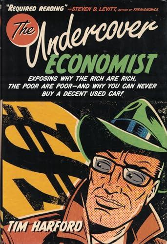 The Undercover Economist: Exposing Why the Rich Are Rich, the Poor Are Poor--and Why You Can Never Buy a Decent Used Car! Cover