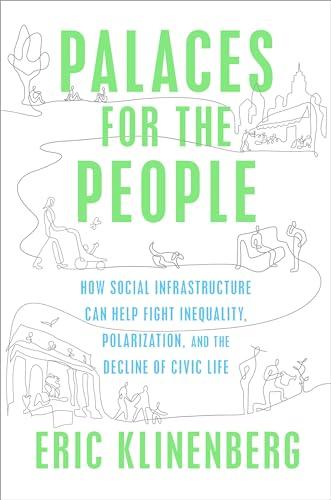 Palaces for the People: How Social Infrastructure Can Help Fight Inequality, Polarization, and the Decline of Civic Life Cover