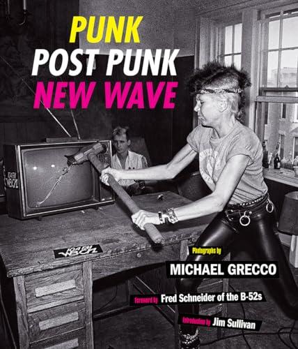 Punk, Post Punk, New Wave: Onstage, Backstage, In Your Face, 1978-1991 Cover