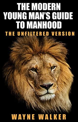 The Modern Young Man’s Guide to Manhood: The Unfiltered Version Cover