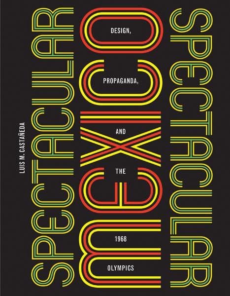 Spectacular Mexico: Design, Propaganda, and the 1968 Olympics (A Quadrant Book) Cover