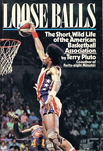 Loose Balls: Short, Wild Life of the American Basketball Association Cover