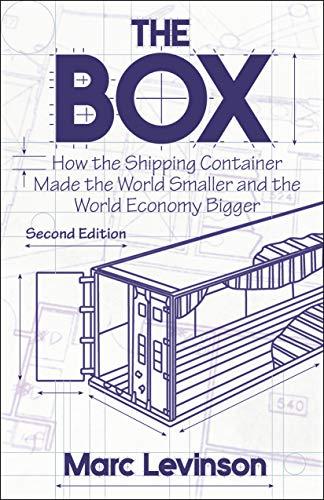 The Box: How the Shipping Container Made the World Smaller and the World Economy Bigger - Second Edition with a new chapter by the author Cover