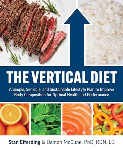The Vertical Diet: A Simple, Sensible, and Sustainable Lifestyle Plan to Improve Body Composition f or Optimal Health and Performance Cover