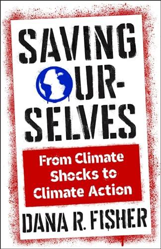 Saving Ourselves: From Climate Shocks to Climate Action (Society and the Environment) Cover