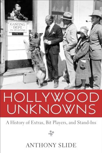 Hollywood Unknowns: A History of Extras, Bit Players, and Stand-Ins Cover