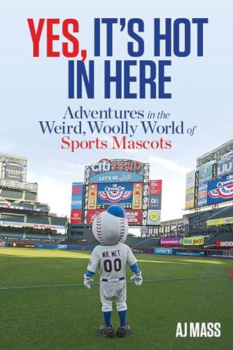 Yes, It's Hot in Here: Adventures in the Weird, Woolly World of Sports Mascots Cover