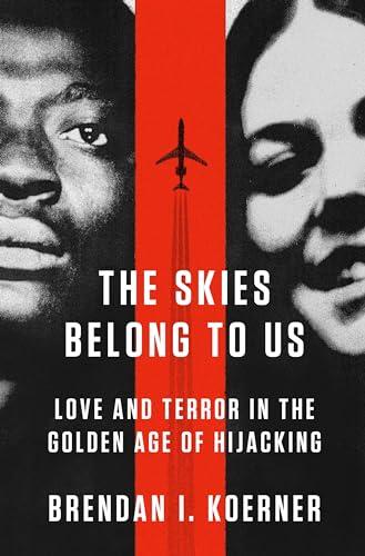 The Skies Belong to Us: Love and Terror in the Golden Age of Hijacking (ALA Notable Books for Adults) Cover