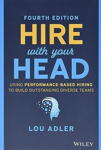 Hire With Your Head: Using Performance-Based Hiring to Build Outstanding Diverse Teams Cover