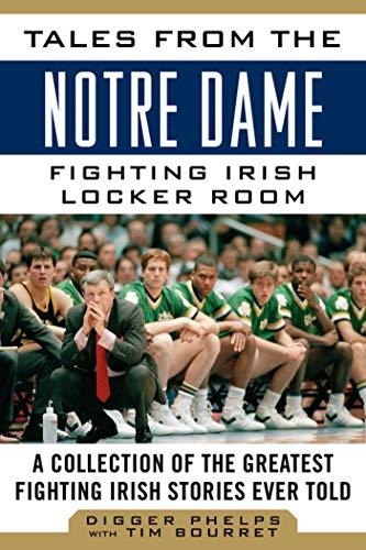 Tales from the Notre Dame Fighting Irish Locker Room: A Collection of the Greatest Fighting Irish Stories Ever Told (Tales from the Team) Cover