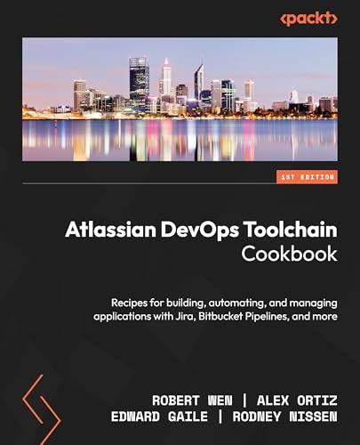 Atlassian DevOps Toolchain Cookbook: Recipes for building, automating, and managing applications with Jira, Bitbucket Pipelines, and more Cover