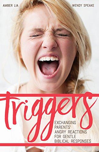 Triggers: Exchanging Parents' Angry Reactions for Gentle Biblical Responses Cover