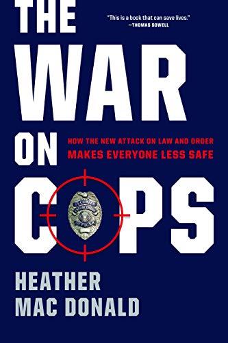The War on Cops: How the New Attack on Law and Order Makes Everyone Less Safe Cover