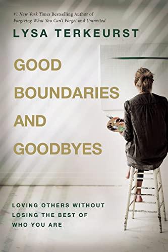 Good Boundaries and Goodbyes: Loving Others Without Losing the Best of Who You Are Cover