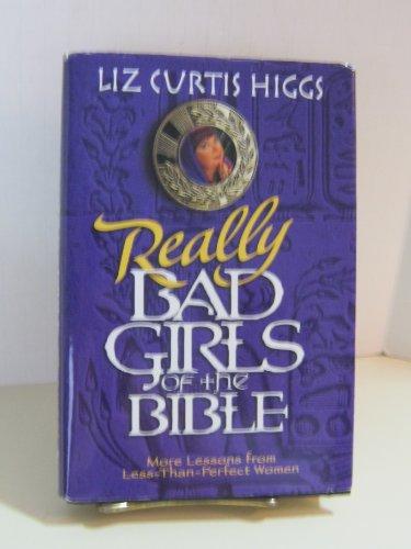 Really Bad Girls of the Bible: More Lessons from Less-Than-Perfect-Woman Cover