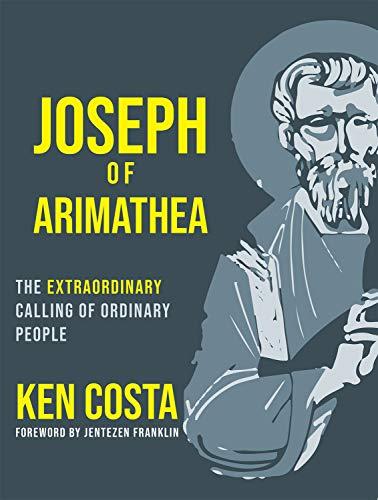 Joseph of Arimathea: The Extraordinary Calling of Ordinary People Cover