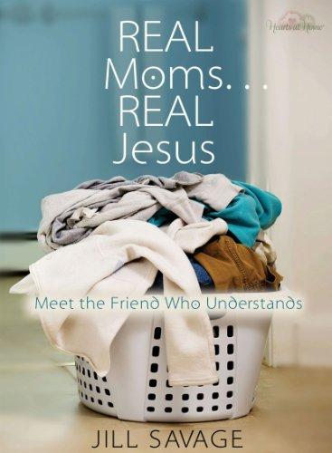 Real Moms...Real Jesus: Meet the Friend Who Understands Cover