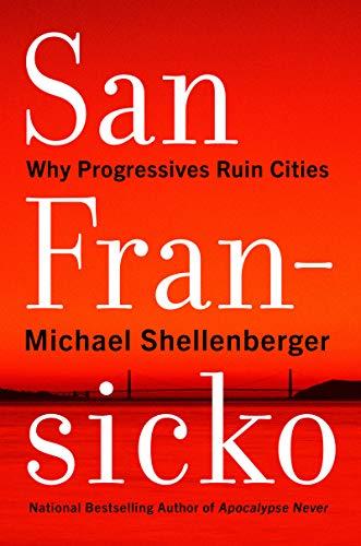 San Fransicko: Why Progressives Ruin Cities Cover
