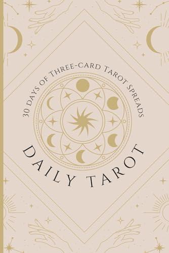 Daily Tarot - 30 Days of Three-Card Tarot Spreads: Learn to Interpret the Meanings of a Multi-Card Tarot Spread Cover