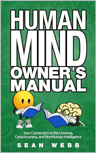 The Human Mind Owner's Manual: Your Connection to the Universe, Consciousness, and Nonhuman Intelligence Cover