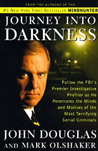 JOURNEY INTO DARKNESS: Follow the FBI's Premier Investigative Profiler as He Penetrates the Minds and Motives of the Most Terrifying Serial Criminals Cover