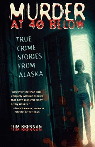 Murder at 40 Below: True Crime Stories from Alaska Cover