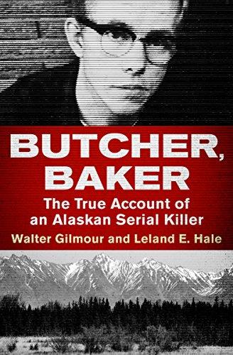 Butcher, Baker: The True Account of an Alaskan Serial Killer Cover