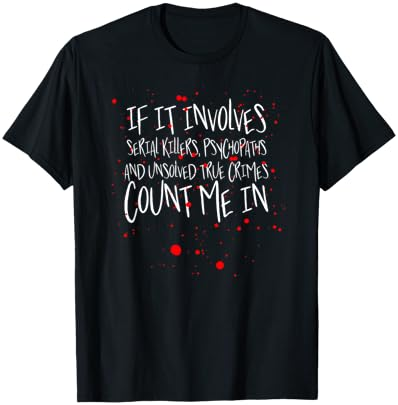 Serial killers, psychopaths & unsolved true crimes t-shirt T-Shirt Cover