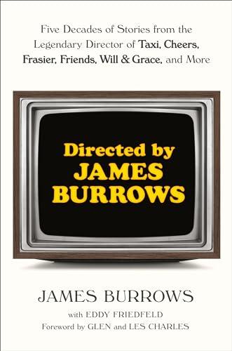 Directed by James Burrows: Five Decades of Stories from the Legendary Director of Taxi, Cheers, Frasier, Friends, Will & Grace, and More Cover