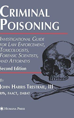 Criminal Poisoning: Investigational Guide for Law Enforcement, Toxicologists, Forensic Scientists, and Attorneys (Forensic Science and Medicine) 2nd edition by Trestrail III, John H. (2007) Hardcover Cover