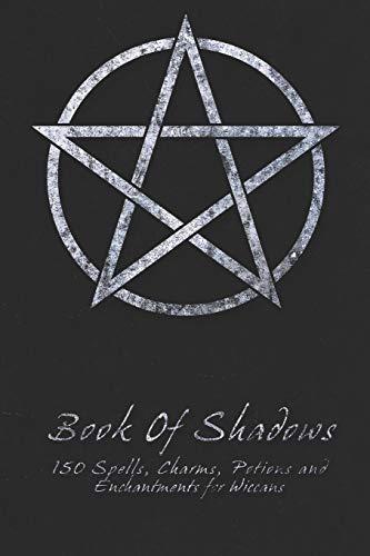 Book Of Shadows - 150 Spells, Charms, Potions and Enchantments for Wiccans: Witches Spell Book - Perfect for both practicing Witches or beginners. Cover