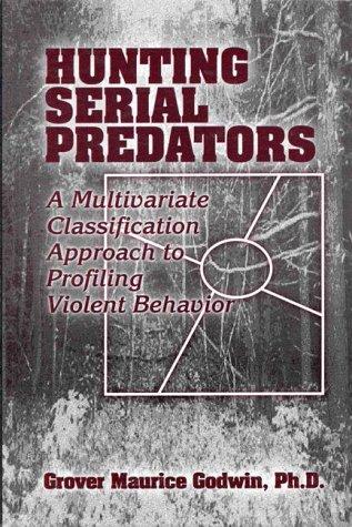 Hunting Serial Predators: A Multivariate Classification Approach to Profiling Violent Behavior Cover
