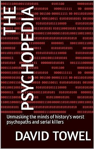 The Psychopedia: Unmasking the minds of history's worst psychopaths and serial killers Cover