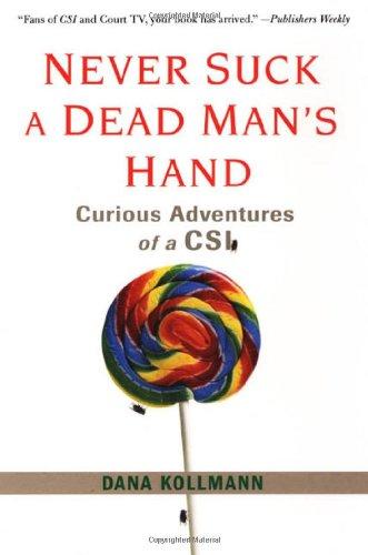 Never Suck A Dead Man's Hand: Curious Adventures of a CSI Cover