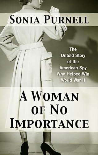 A Woman of No Importance: The Untold Story of the American Spy Who Helped Win World War II cover