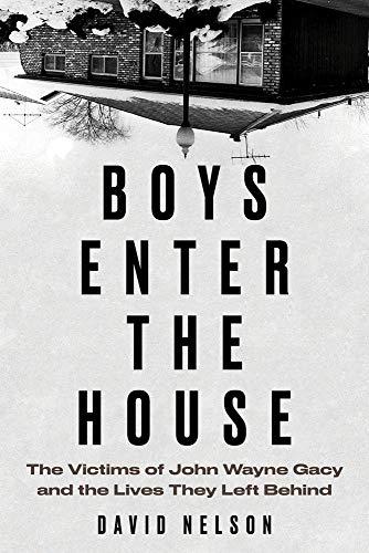 Boys Enter the House: The Victims of John Wayne Gacy and the Lives They Left Behind Cover