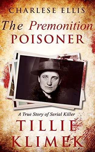 The Premonition Poisoner: The True Story Of Serial Killer, Tillie Klimek (True crime murderers) Cover