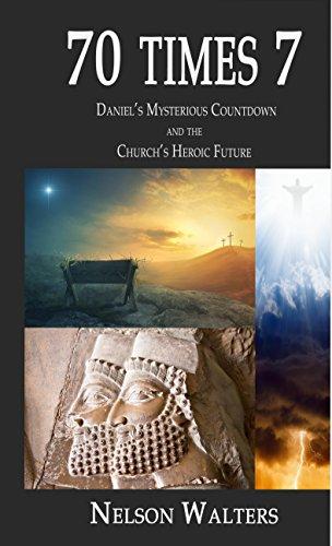 70 Times 7: Daniel's Mysterious Countdown and the Church's Heroic Future Cover