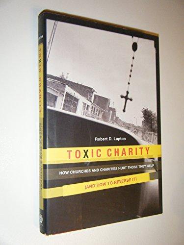 Toxic Charity: How Churches and Charities Hurt Those They Help (And How to Reverse It) Cover
