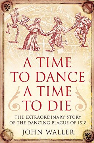A Time to Dance, a Time to Die: The Extraordinary Story of the Dancing Plague of 1518 Cover