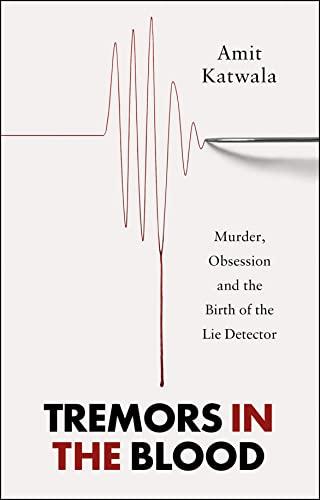 Tremors in the Blood: Murder, Obsession and the Birth of the Lie Detector Cover