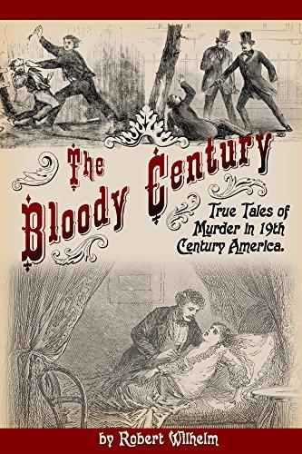 The Bloody Century: True Tales of Murder in 19th Century America Cover